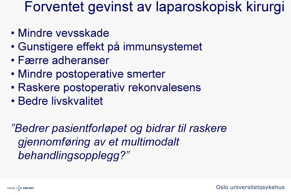 Raskere postoperativ rekonvalesens Bedre livskvalitet Bedrer