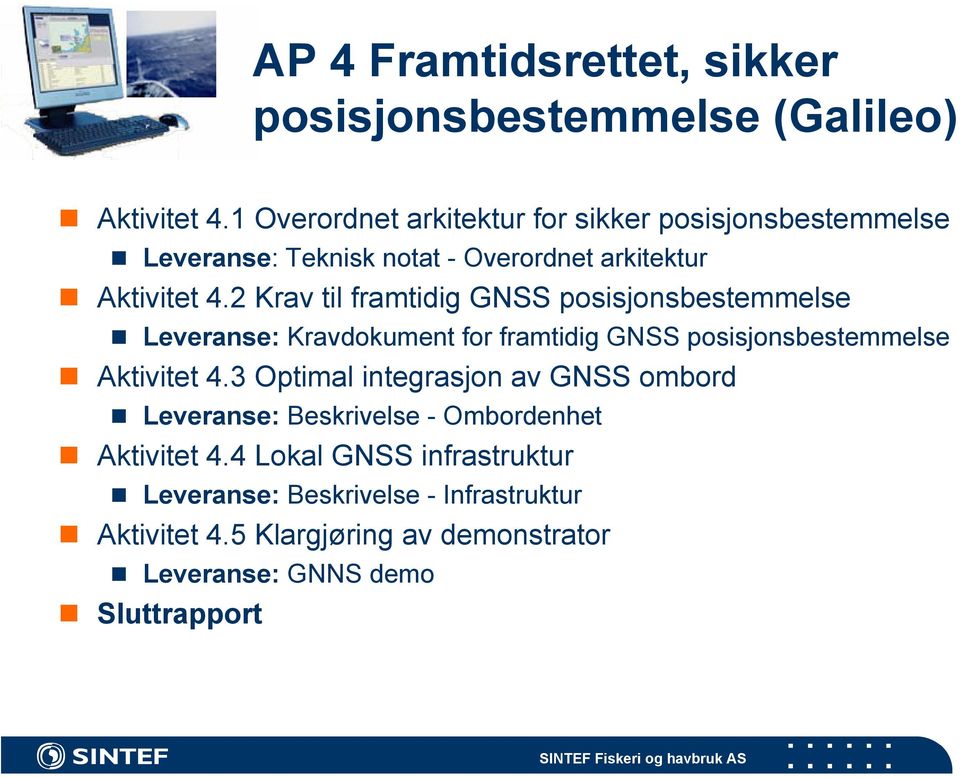 2 Krav til framtidig GNSS posisjonsbestemmelse Leveranse: Kravdokument for framtidig GNSS posisjonsbestemmelse Aktivitet 4.