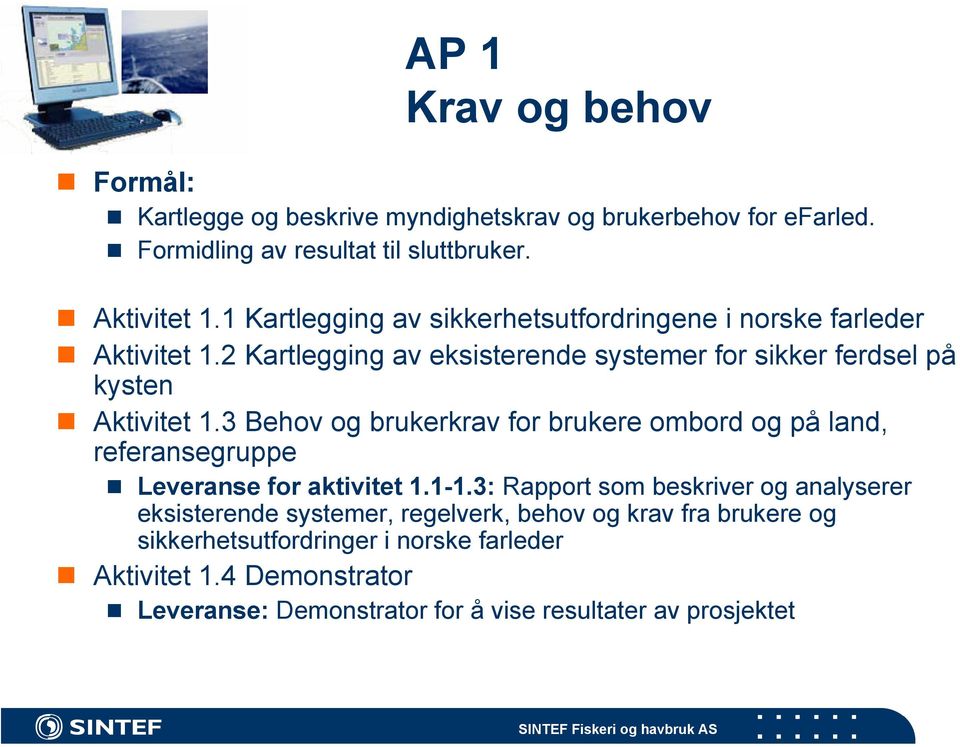 3 Behov og brukerkrav for brukere ombord og på land, referansegruppe Leveranse for aktivitet 1.1-1.