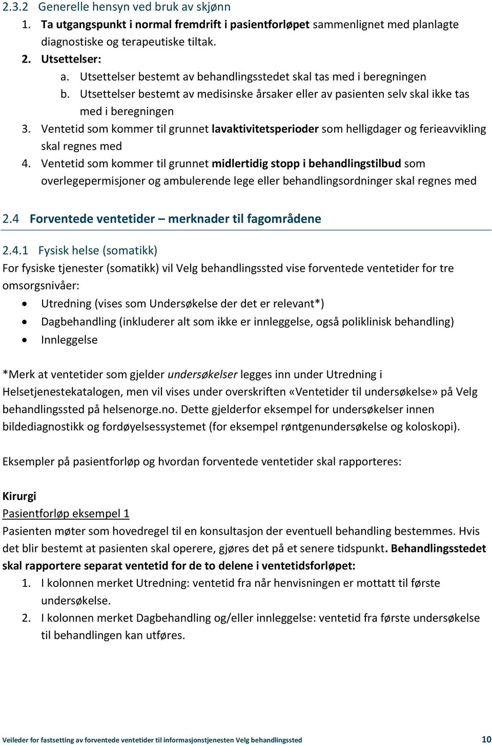 Ventetid som kommer til grunnet lavaktivitetsperioder som helligdager og ferieavvikling skal regnes med 4.