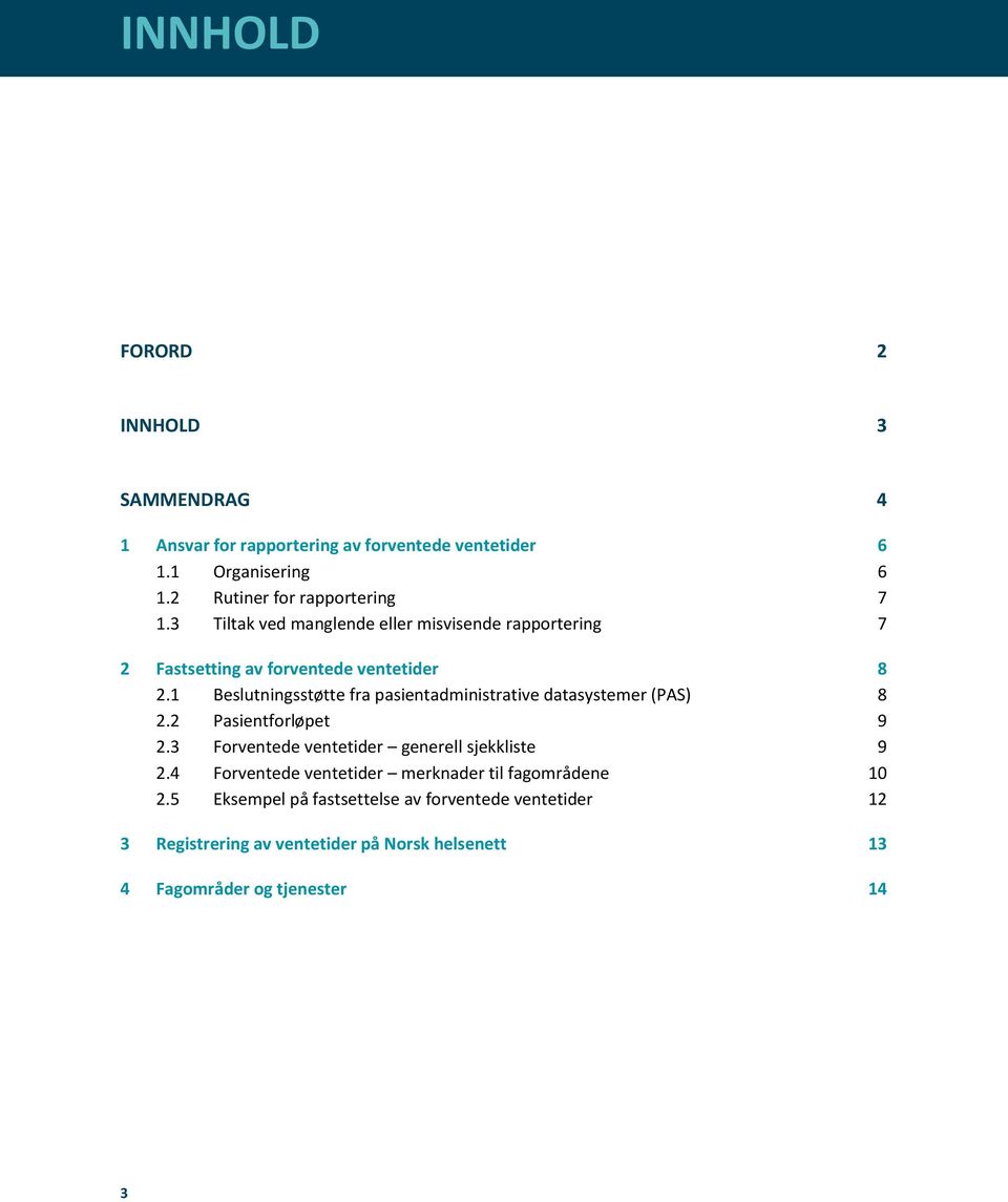 1 Beslutningsstøtte fra pasientadministrative datasystemer (PAS) 8 2.2 Pasientforløpet 9 2.3 Forventede ventetider generell sjekkliste 9 2.