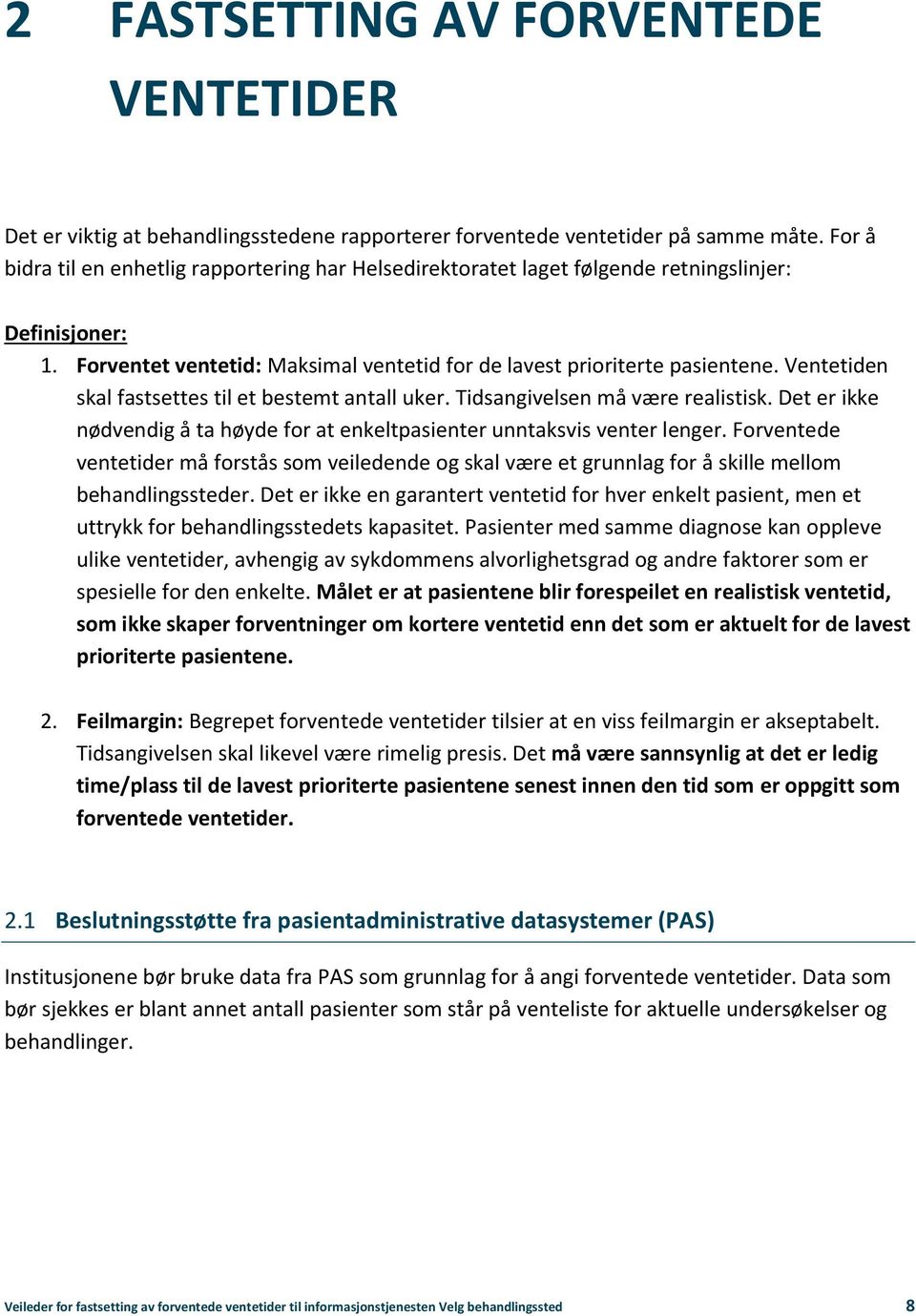 Ventetiden skal fastsettes til et bestemt antall uker. Tidsangivelsen må være realistisk. Det er ikke nødvendig å ta høyde for at enkeltpasienter unntaksvis venter lenger.