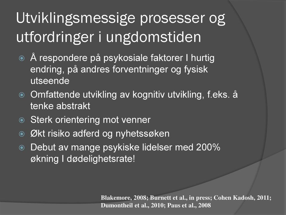 å tenke abstrakt Sterk orientering mot venner Økt risiko adferd og nyhetssøken Debut av mange psykiske lidelser