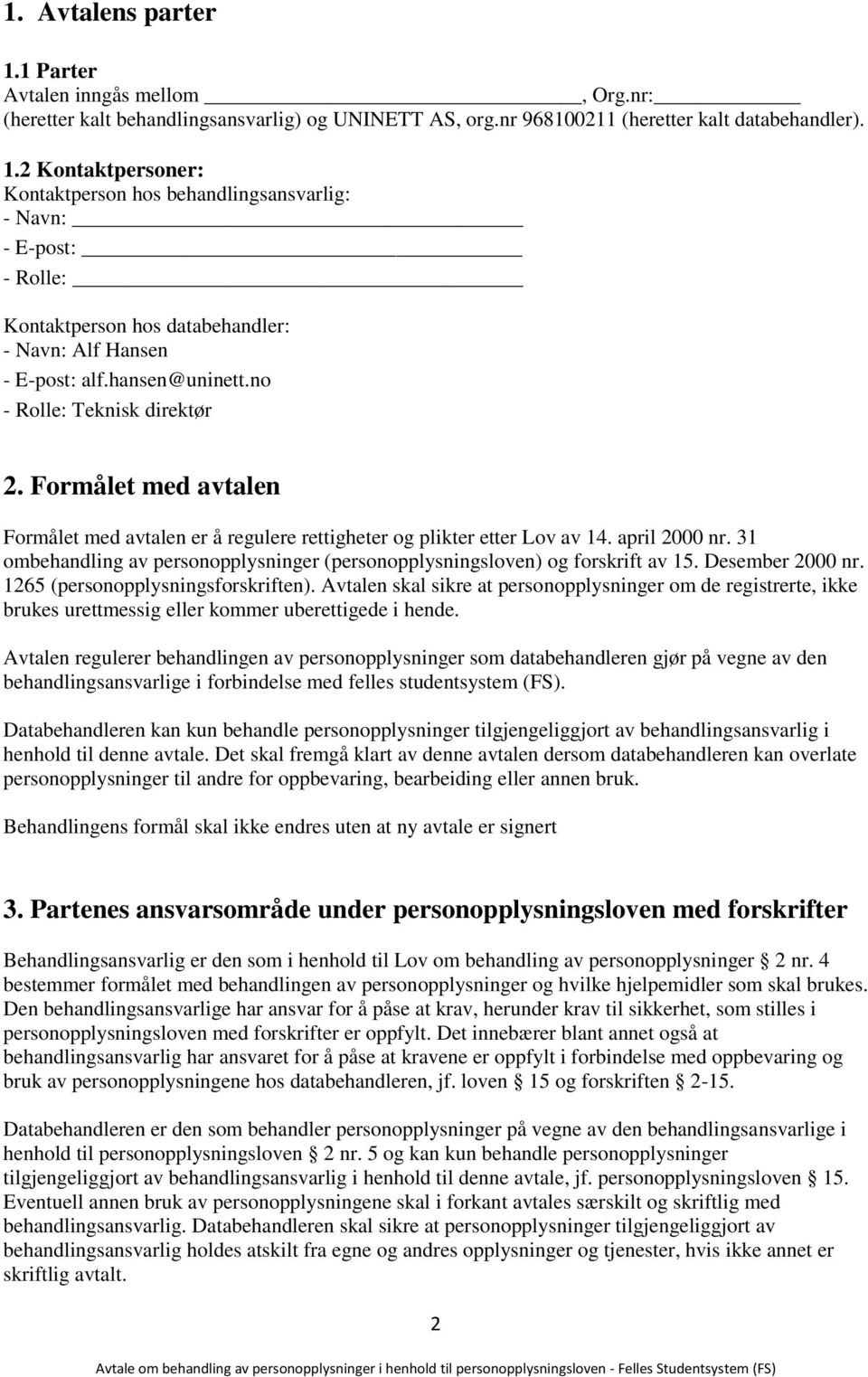 31 ombehandling av personopplysninger (personopplysningsloven) og forskrift av 15. Desember 2000 nr. 1265 (personopplysningsforskriften).