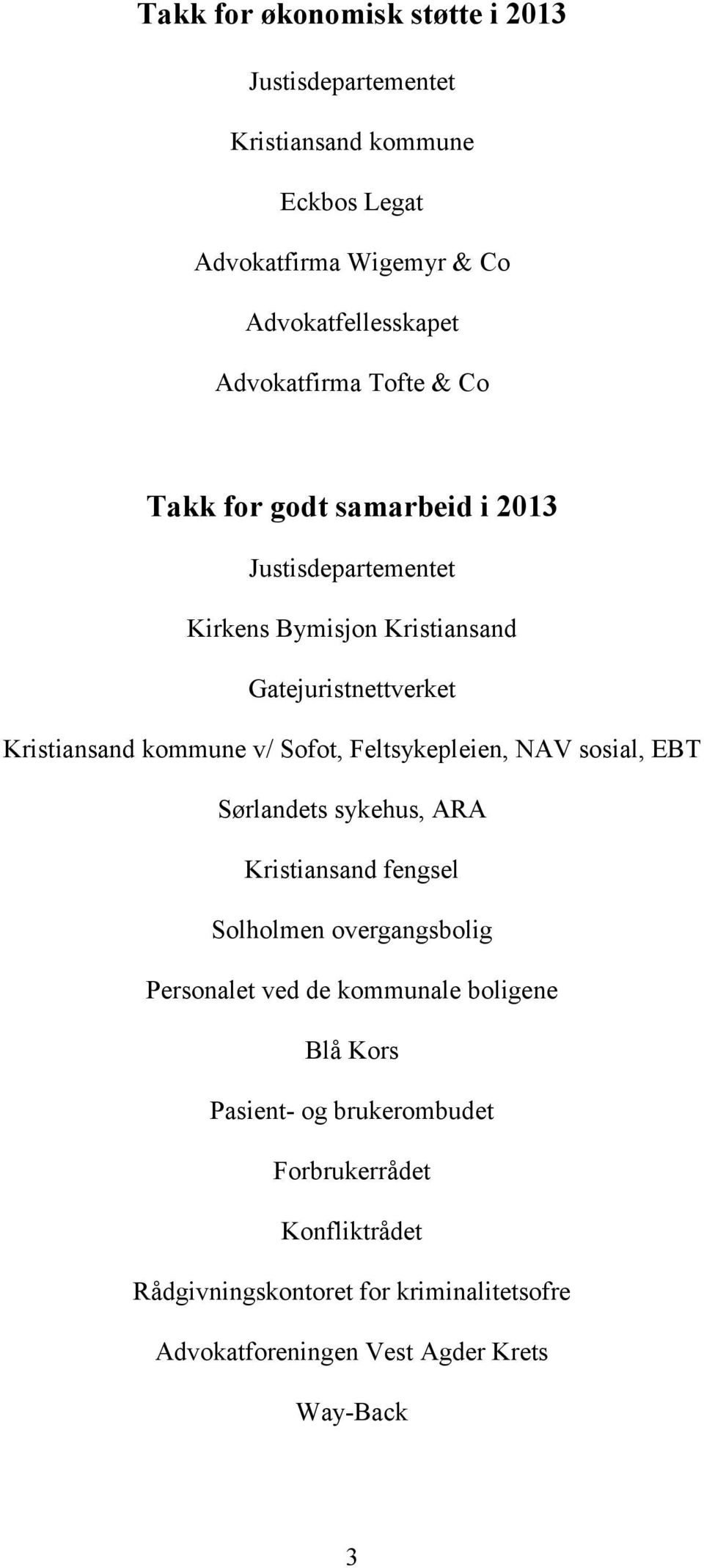 kommune v/ Sofot, Feltsykepleien, NAV sosial, EBT Sørlandets sykehus, ARA Kristiansand fengsel Solholmen overgangsbolig Personalet ved de