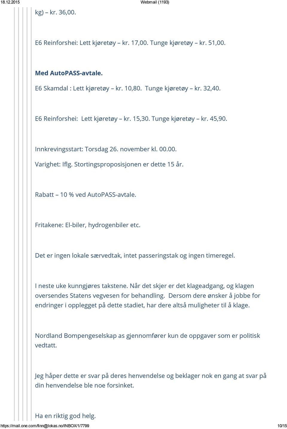 Fritakene: El-biler, hydrogenbiler etc. Det er ingen lokale særvedtak, intet passeringstak og ingen timeregel. I neste uke kunngjøres takstene.