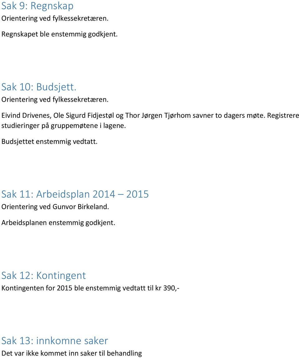Sak 11: Arbeidsplan 2014 2015 Orientering ved Gunvor Birkeland. Arbeidsplanen enstemmig godkjent.