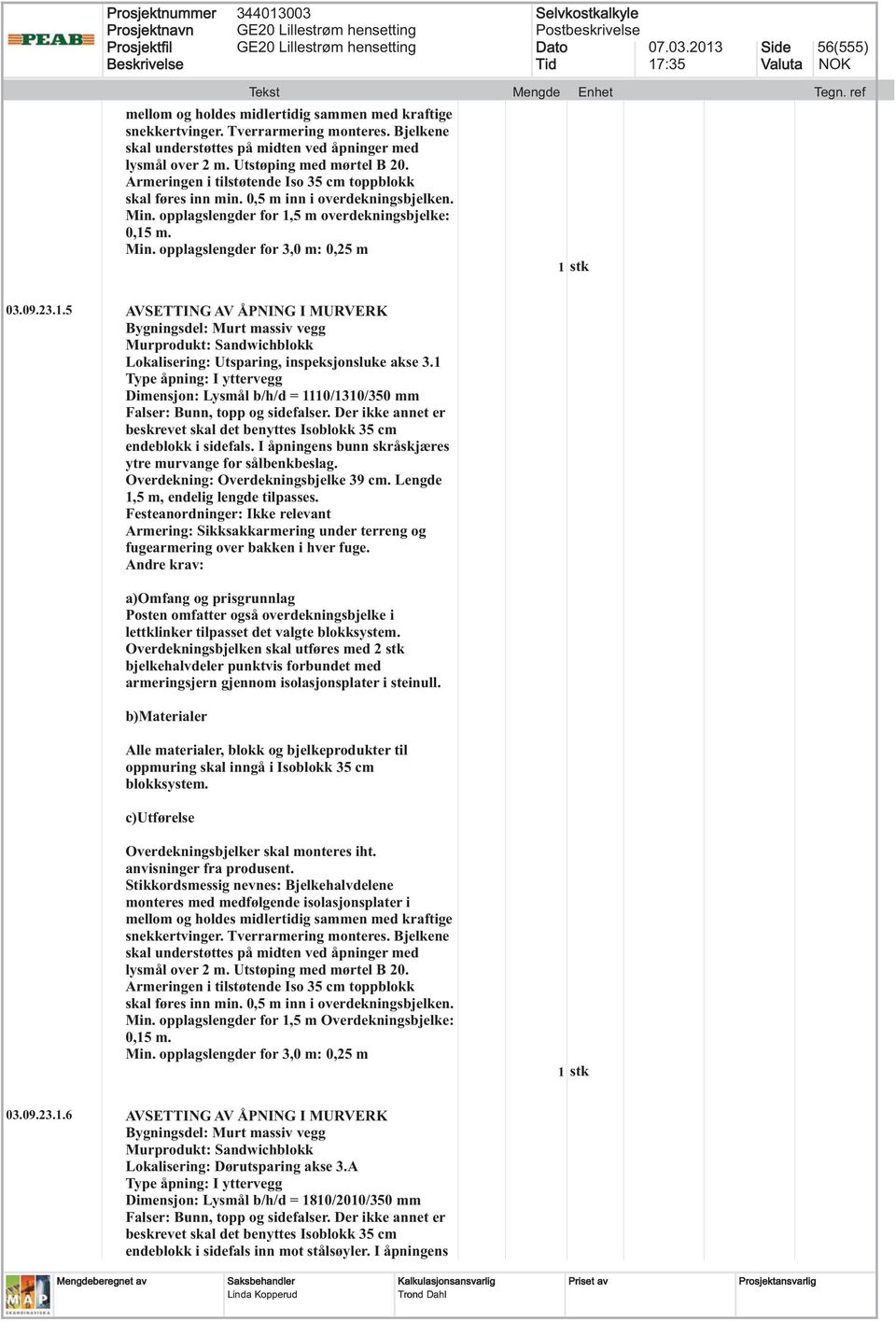 09.23.1.5 AVSETTING AV ÅPNING I MURVERK Bygningsdel: Murt massiv vegg Lokalisering: Utsparing, inspeksjonsluke akse 3.