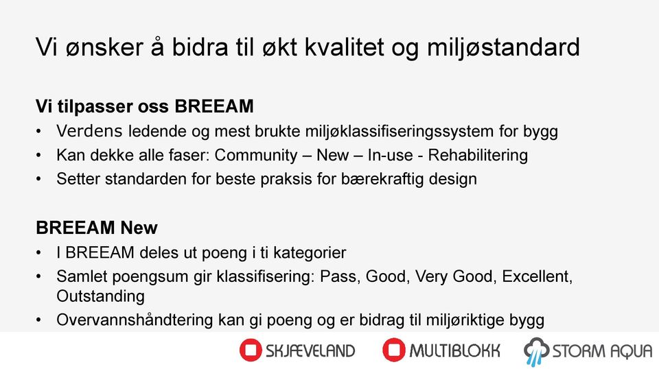 for beste praksis for bærekraftig design BREEAM New I BREEAM deles ut poeng i ti kategorier Samlet poengsum gir