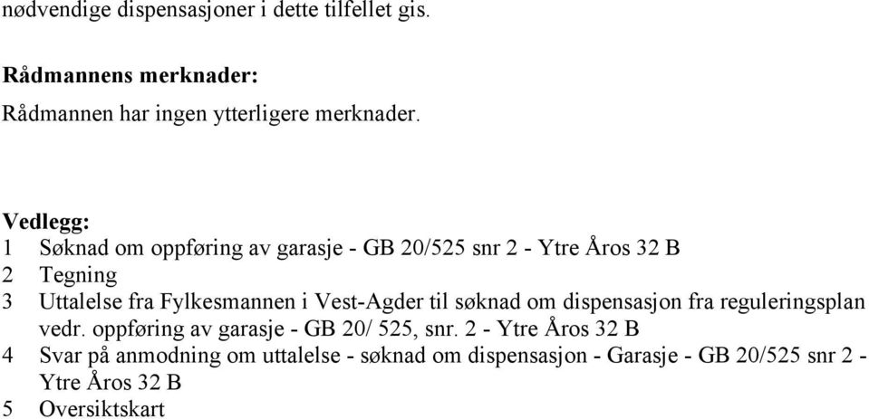 Vest-Agder til søknad om dispensasjon fra reguleringsplan vedr. oppføring av garasje - GB 20/ 525, snr.