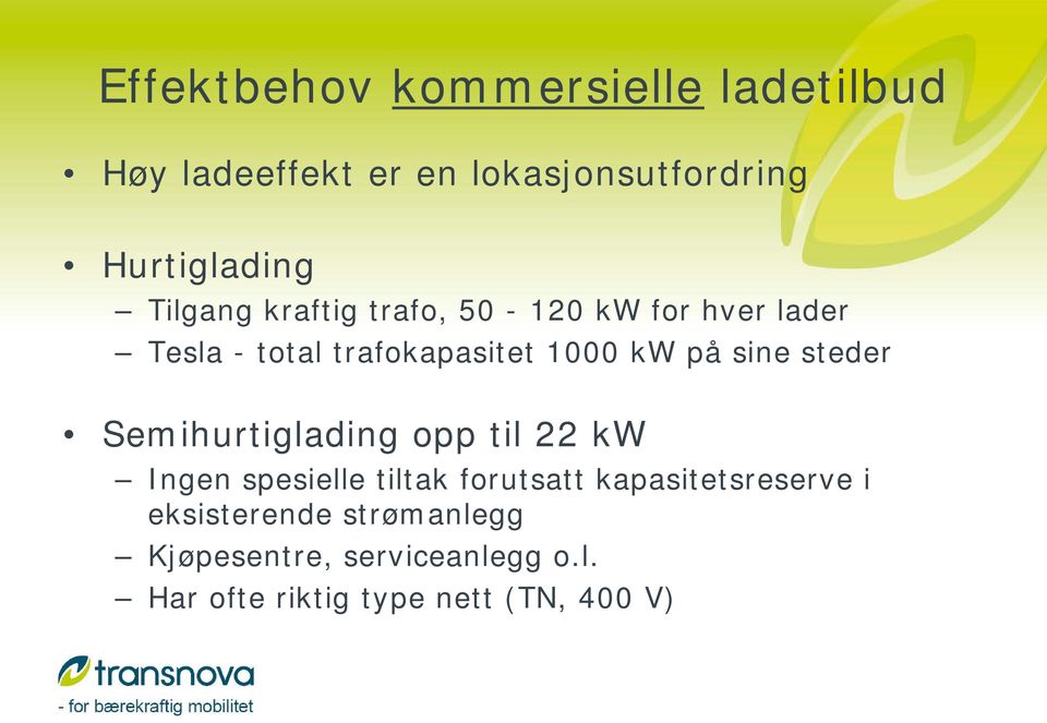 sine steder Semihurtiglading opp til 22 kw Ingen spesielle tiltak forutsatt