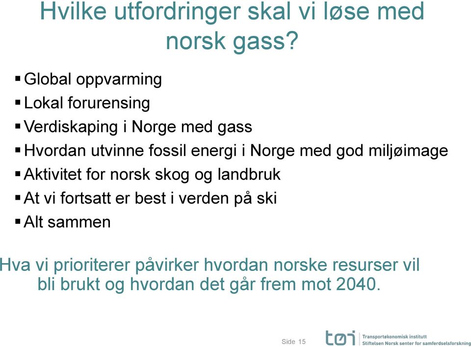 Aktivitet for norsk skog og landbruk At vi fortsatt er best i verden på ski Alt sammen Hva