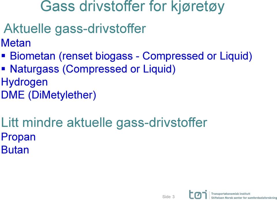 Naturgass (Compressed or Liquid) Hydrogen DME