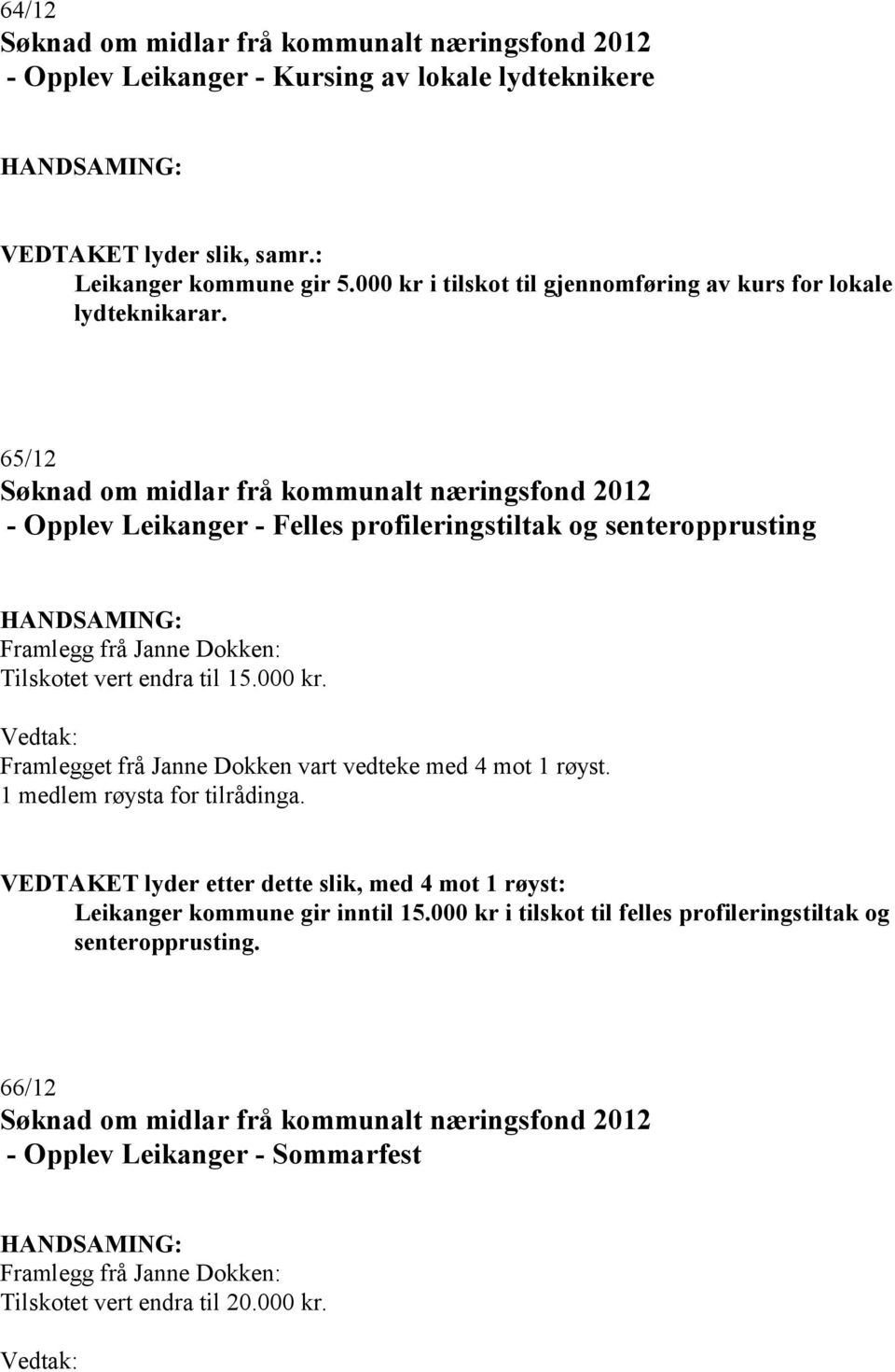 65/12 - Opplev Leikanger - Felles profileringstiltak og senteropprusting Tilskotet vert endra til 15.000 kr.