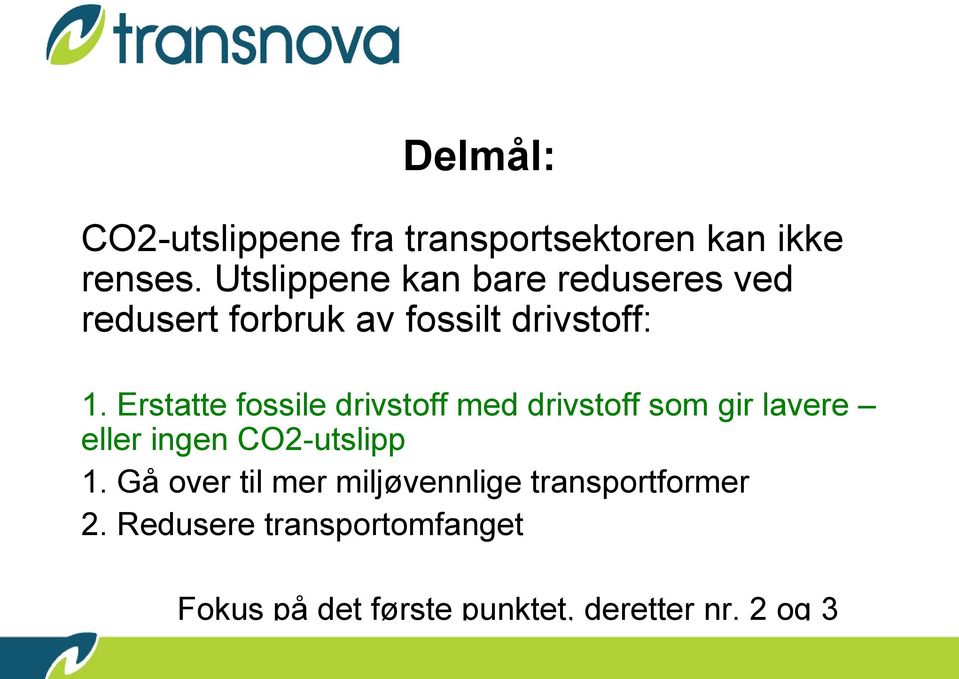 Erstatte fossile drivstoff med drivstoff som gir lavere eller ingen CO2-utslipp 1.