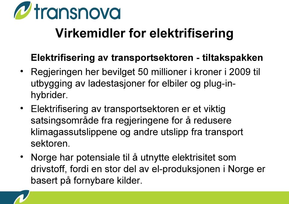 Elektrifisering av transportsektoren er et viktig satsingsområde fra regjeringene for å redusere klimagassutslippene og