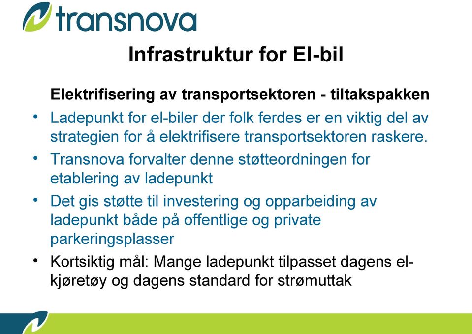 Transnova forvalter denne støtteordningen for etablering av ladepunkt Det gis støtte til investering og opparbeiding