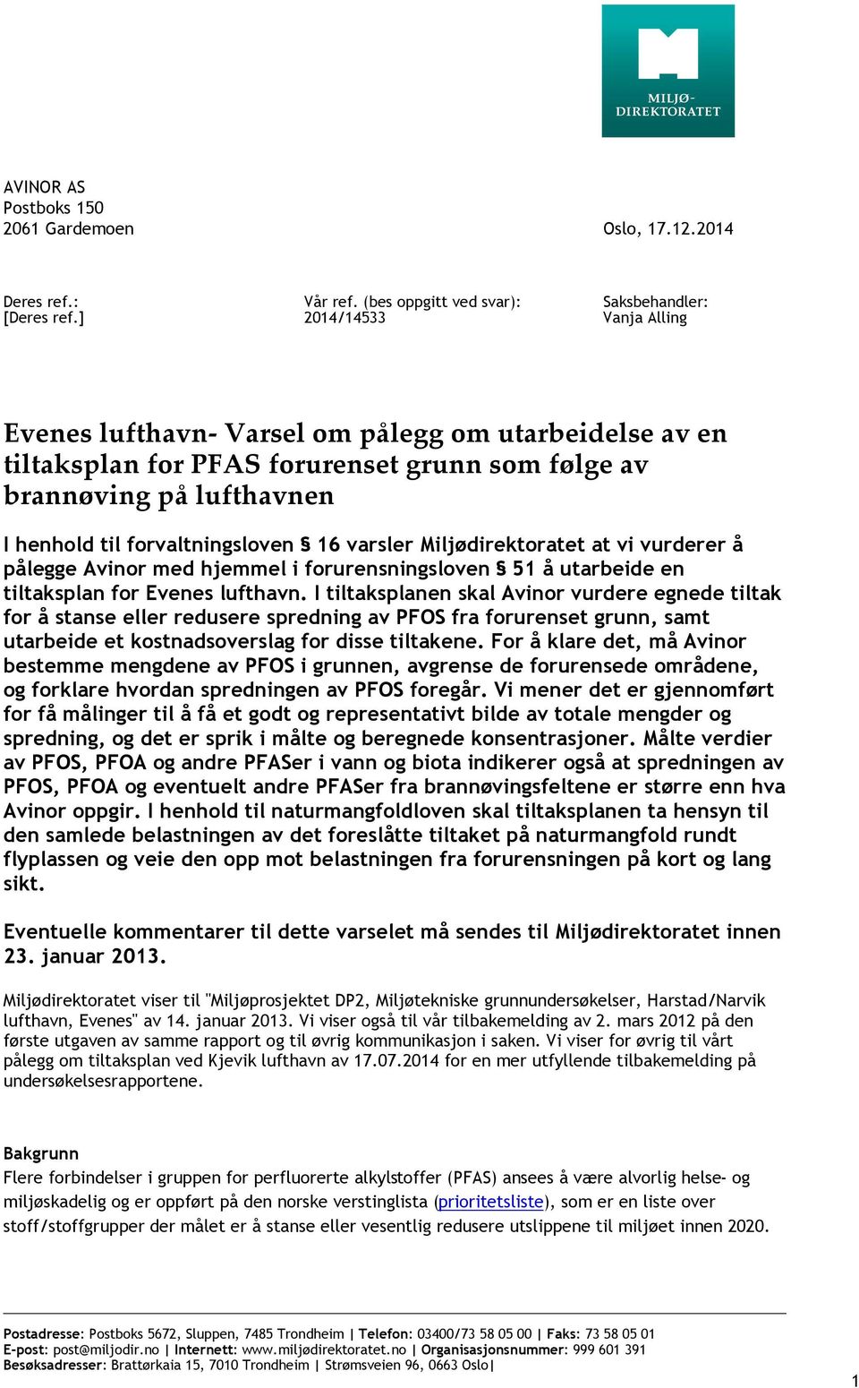 henhold til forvaltningsloven 16 varsler Miljødirektoratet at vi vurderer å pålegge Avinor med hjemmel i forurensningsloven 51 å utarbeide en tiltaksplan for Evenes lufthavn.