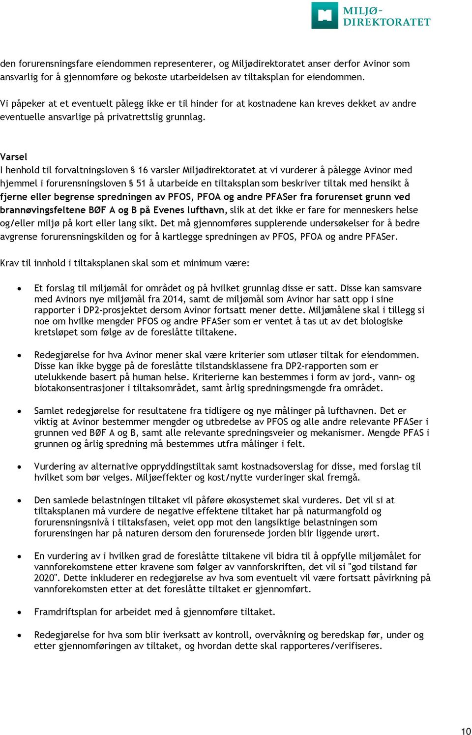 Varsel I henhold til forvaltningsloven 16 varsler Miljødirektoratet at vi vurderer å pålegge Avinor med hjemmel i forurensningsloven 51 å utarbeide en tiltaksplan som beskriver tiltak med hensikt å