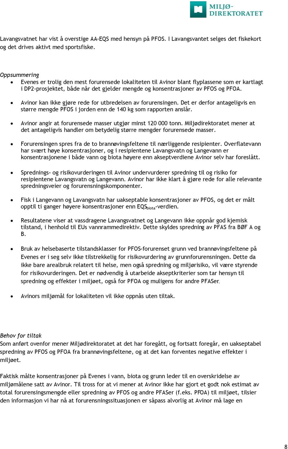 Avinor kan ikke gjøre rede for utbredelsen av forurensingen. Det er derfor antageligvis en større mengde PFOS i jorden enn de 140 kg som rapporten anslår.