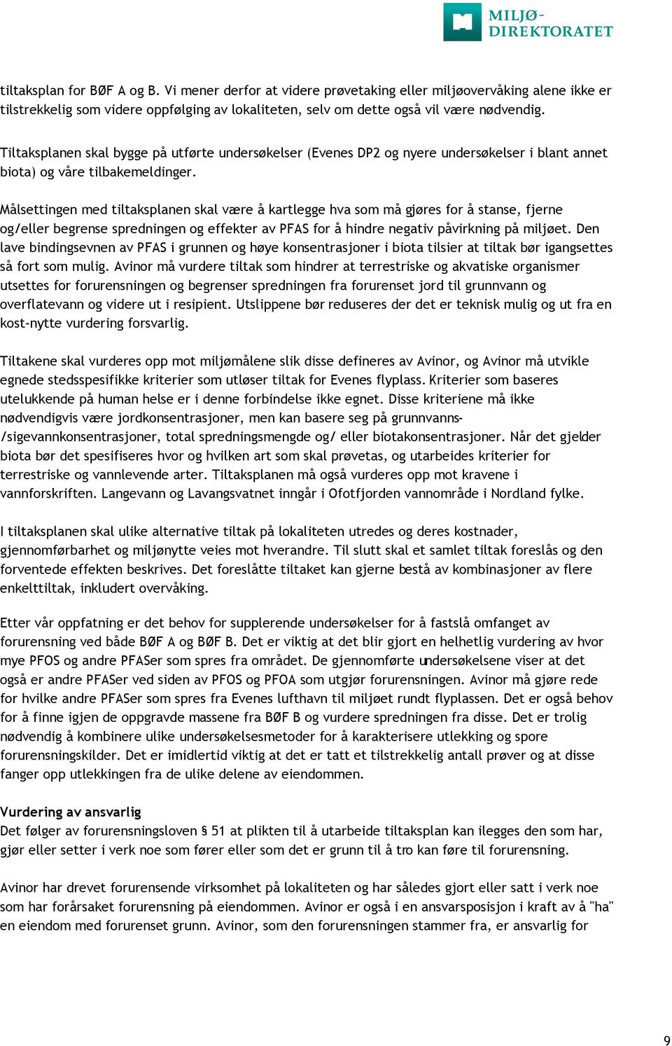 Målsettingen med tiltaksplanen skal være å kartlegge hva som må gjøres for å stanse, fjerne og/eller begrense spredningen og effekter av PFAS for å hindre negativ påvirkning på miljøet.