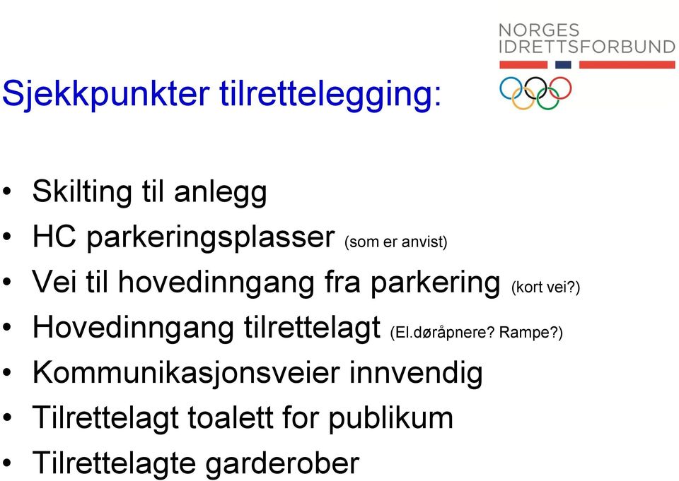 parkering (kort vei?) Hovedinngang tilrettelagt (El.døråpnere?