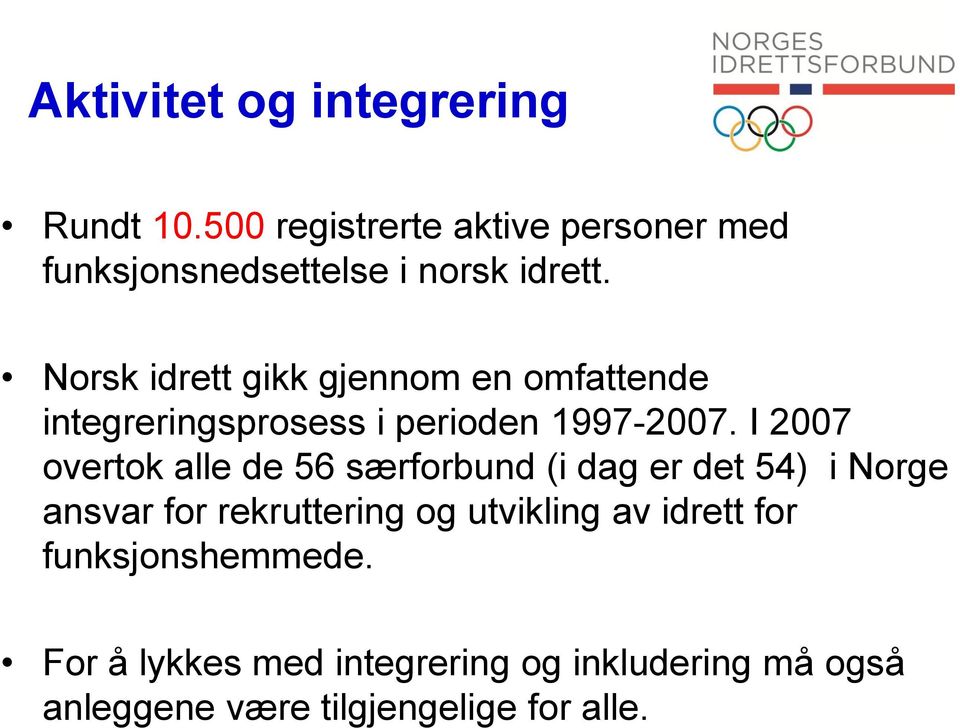 Norsk idrett gikk gjennom en omfattende integreringsprosess i perioden 1997-2007.