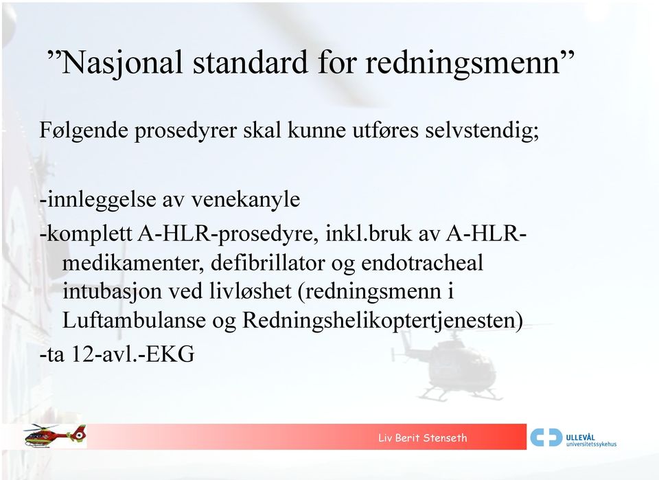 bruk av A-HLRmedikamenter, defibrillator og endotracheal intubasjon ved