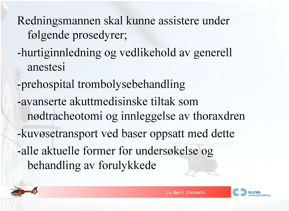 akuttmedisinske tiltak som nødtracheotomi og innleggelse av thoraxdren