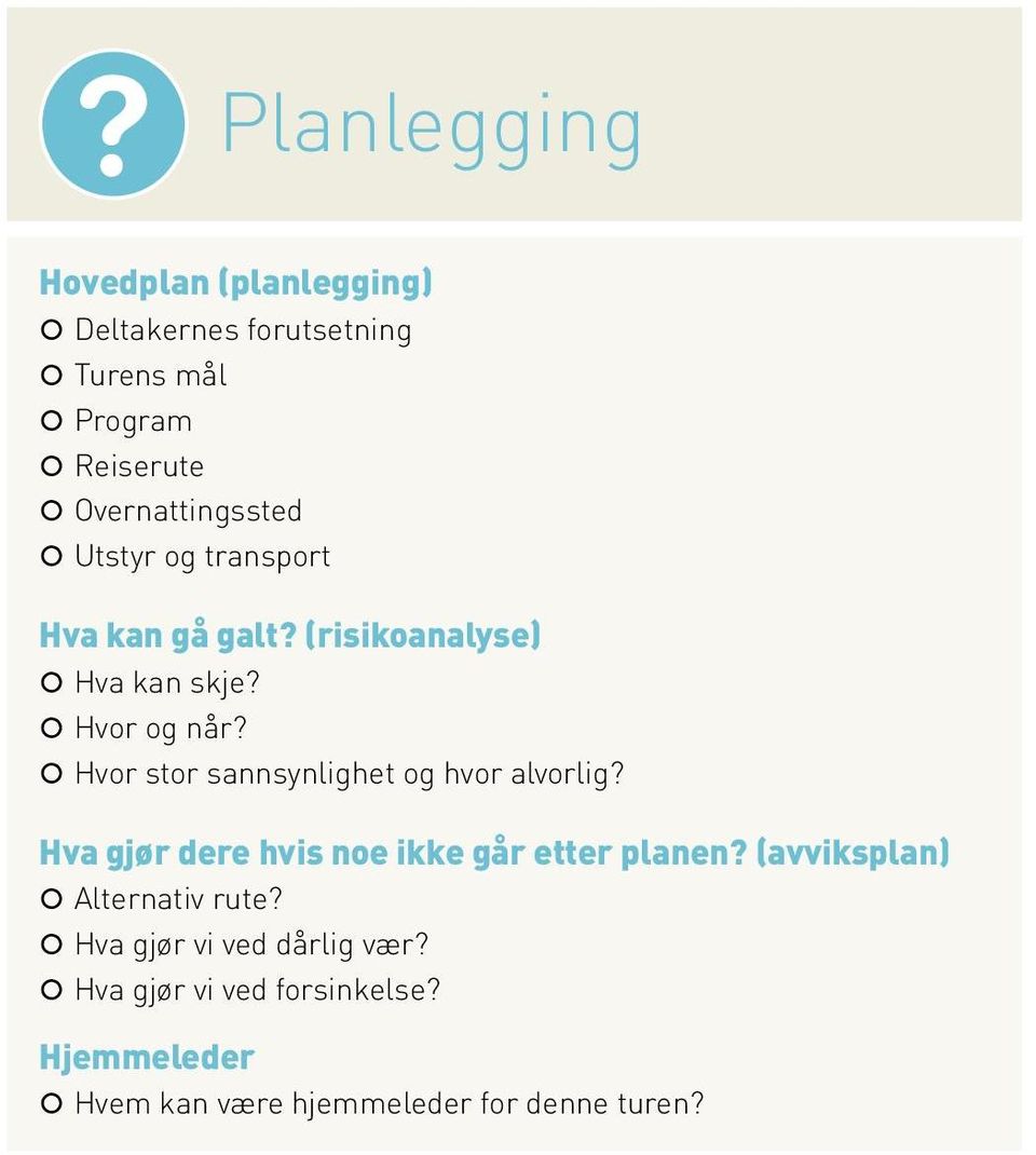 Hvor stor sannsynlighet og hvor alvorlig? Hva gjør dere hvis noe ikke går etter planen?