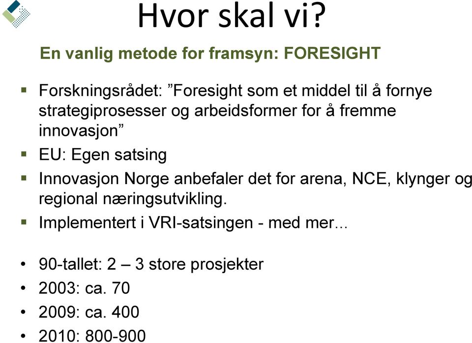 En vanlig metde fr framsyn: FORESIGHT Innvasjn Nrge anbefaler det fr arena, NCE, klynger g reginal