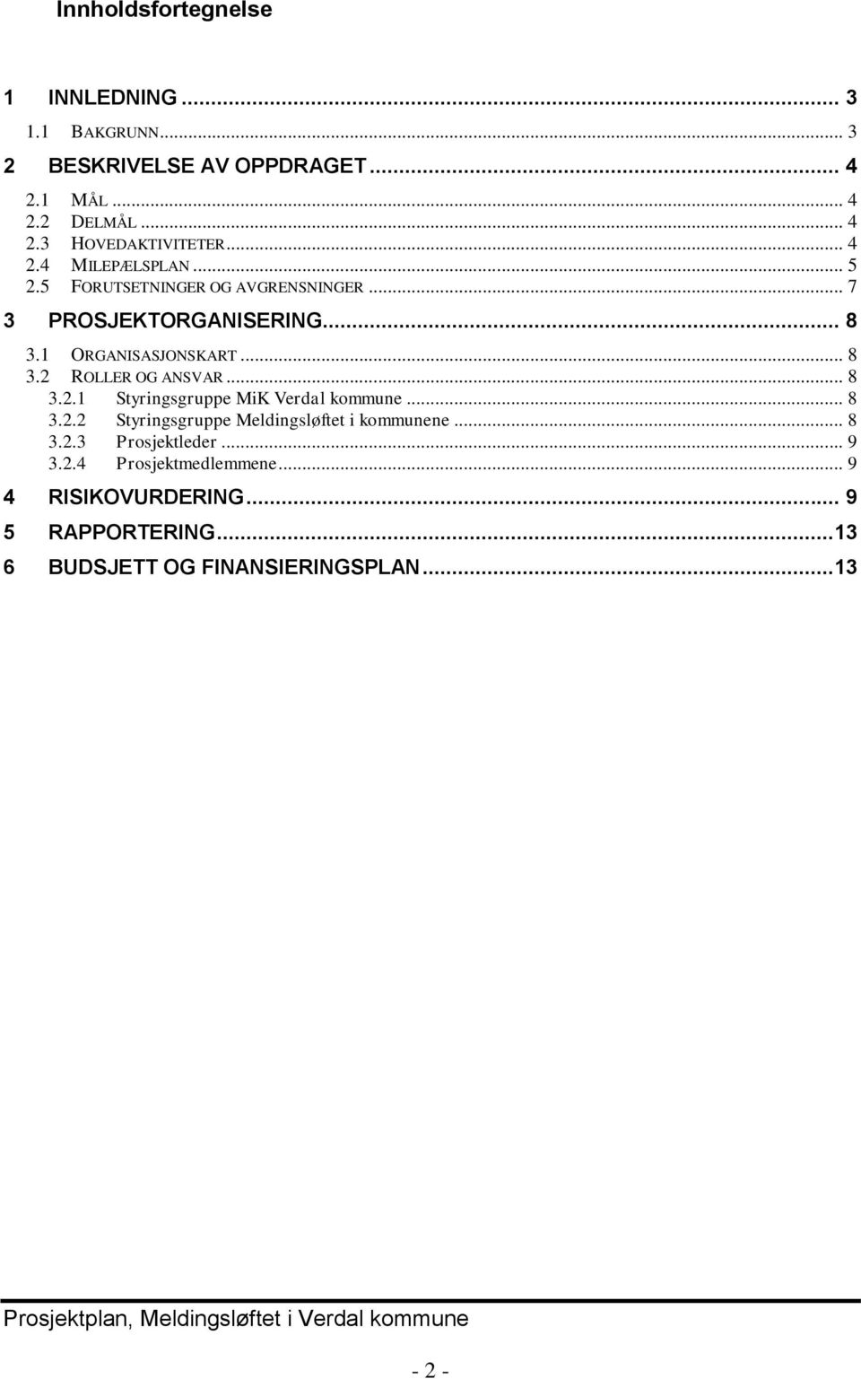 .. 8 3.2.1 Styringsgruppe MiK Verdal kommune... 8 3.2.2 Styringsgruppe Meldingsløftet i kommunene... 8 3.2.3 Prosjektleder... 9 3.