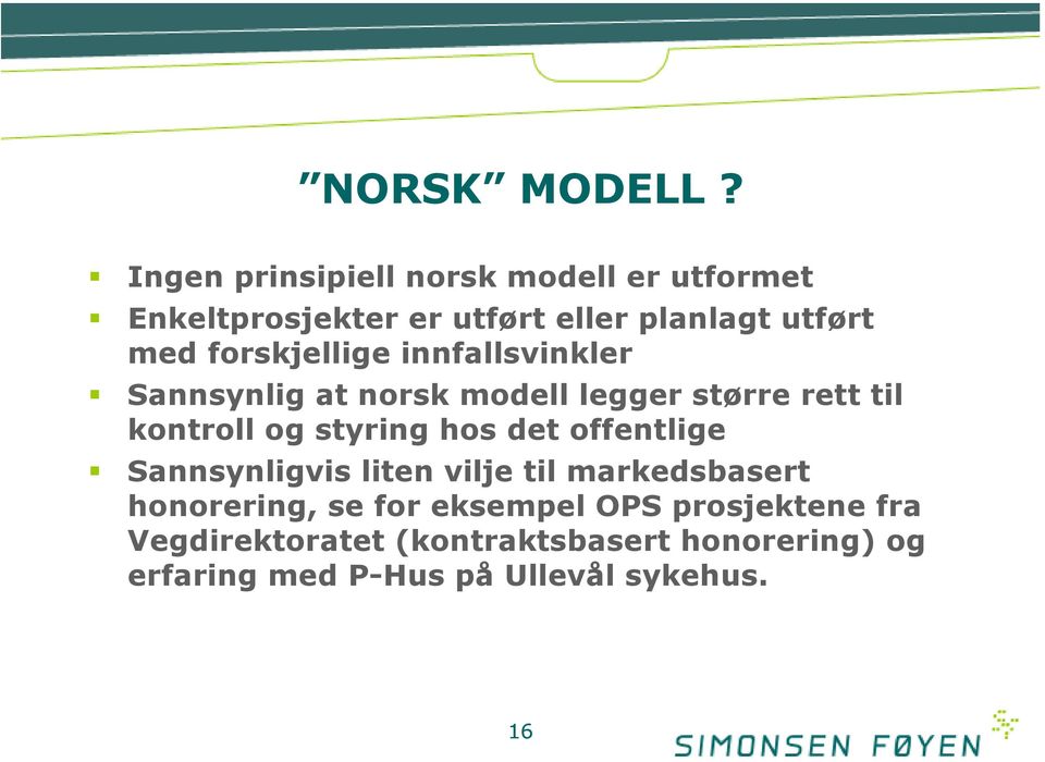 forskjellige innfallsvinkler Sannsynlig at norsk modell legger større rett til kontroll og styring hos