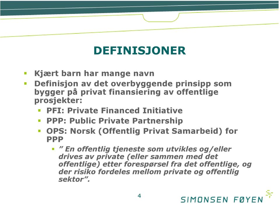 Norsk (Offentlig Privat Samarbeid) for PPP En offentlig tjeneste som utvikles og/eller drives av private (eller