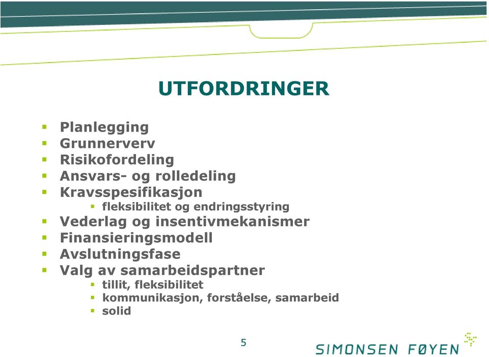 Vederlag og insentivmekanismer Finansieringsmodell Avslutningsfase Valg