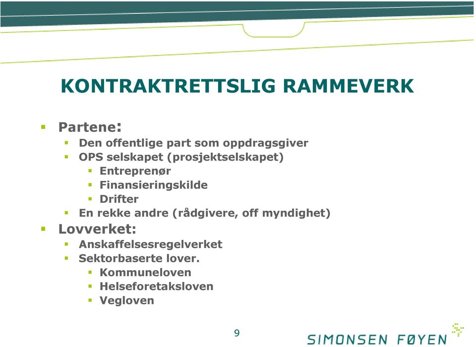 Finansieringskilde Drifter En rekke andre (rådgivere, off myndighet)