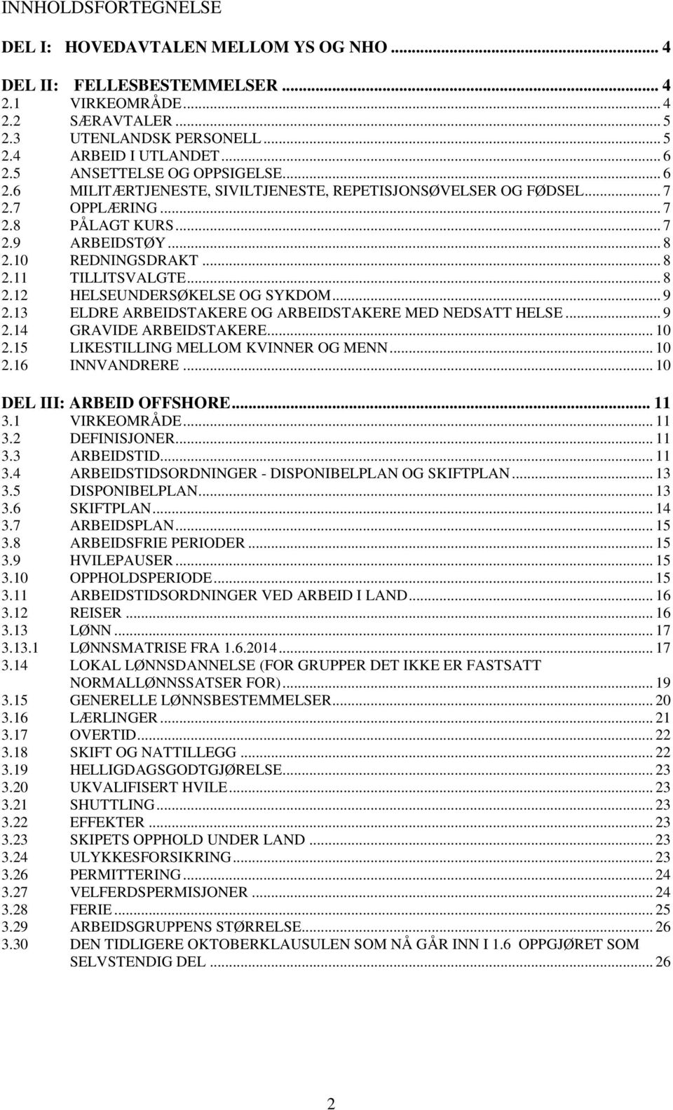 .. 8 2.12 HELSEUNDERSØKELSE OG SYKDOM... 9 2.13 ELDRE ARBEIDSTAKERE OG ARBEIDSTAKERE MED NEDSATT HELSE... 9 2.14 GRAVIDE ARBEIDSTAKERE... 10 2.15 LIKESTILLING MELLOM KVINNER OG MENN... 10 2.16 INNVANDRERE.