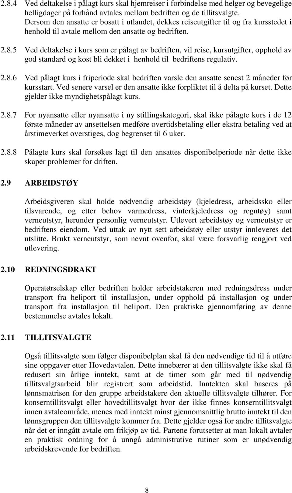 5 Ved deltakelse i kurs som er pålagt av bedriften, vil reise, kursutgifter, opphold av god standard og kost bli dekket i henhold til bedriftens regulativ. 2.8.