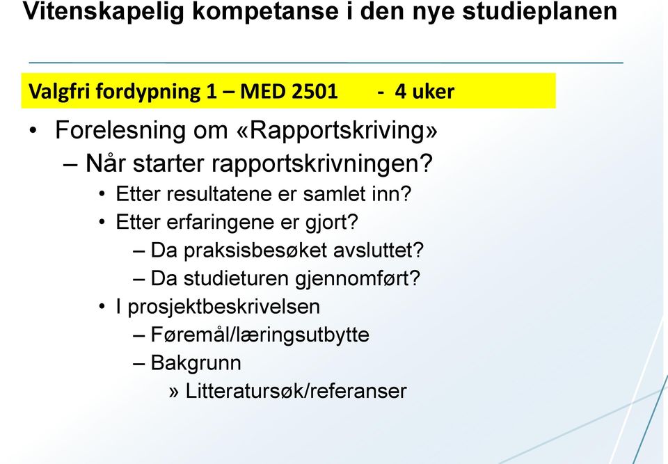 Etter resultatene er samlet inn? Etter erfaringene er gjort?