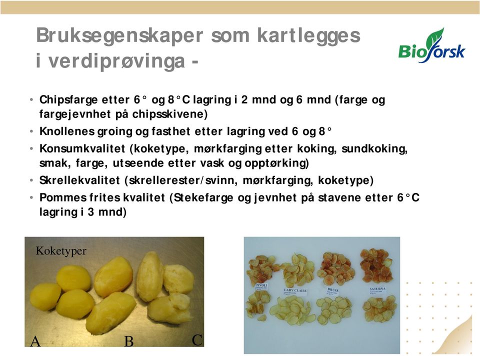 mørkfarging etter koking, sundkoking, smak, farge, utseende etter vask og opptørking) Skrellekvalitet