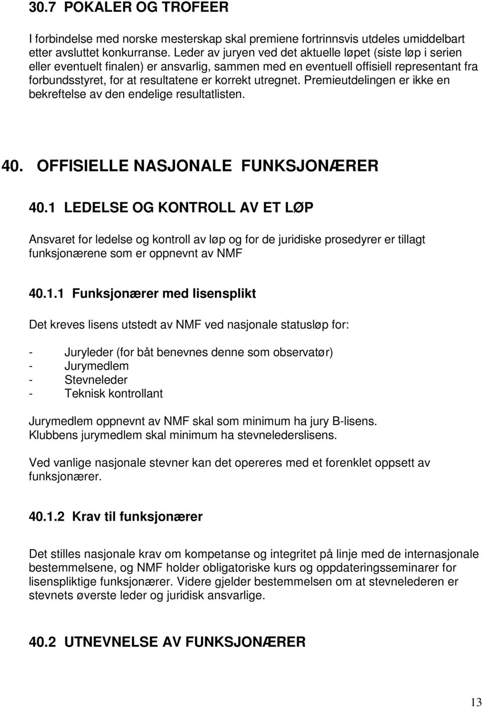 utregnet. Premieutdelingen er ikke en bekreftelse av den endelige resultatlisten. 40. OFFISIELLE NASJONALE FUNKSJONÆRER 40.