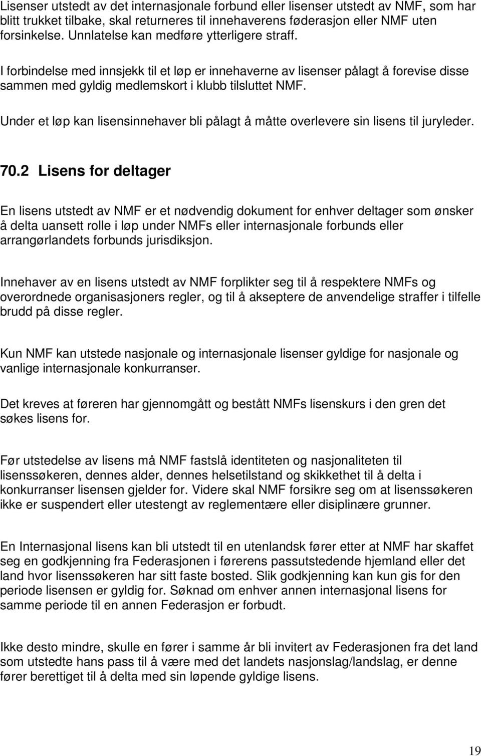 Under et løp kan lisensinnehaver bli pålagt å måtte overlevere sin lisens til juryleder. 70.