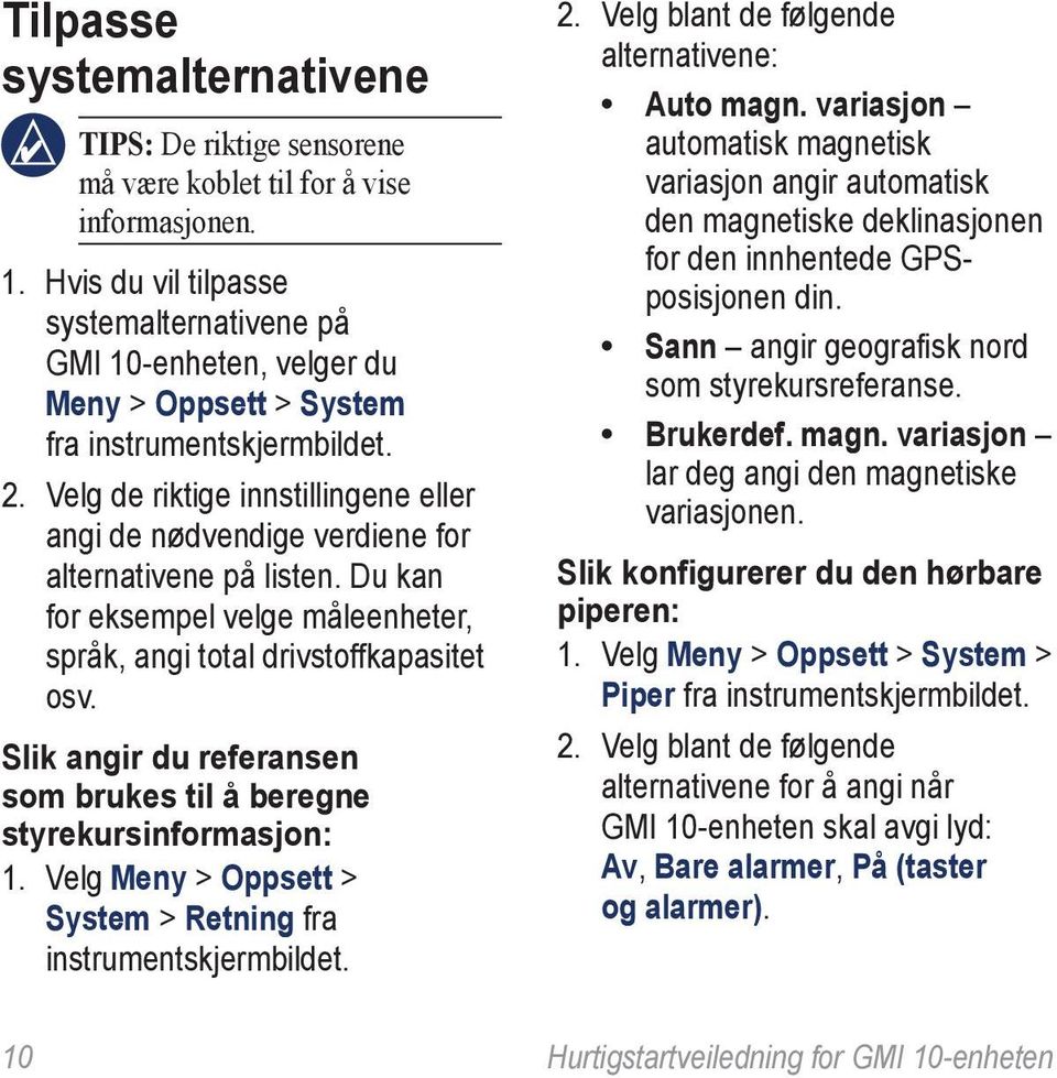 Velg de riktige innstillingene eller angi de nødvendige verdiene for alternativene på listen. Du kan for eksempel velge måleenheter, språk, angi total drivstoffkapasitet osv.