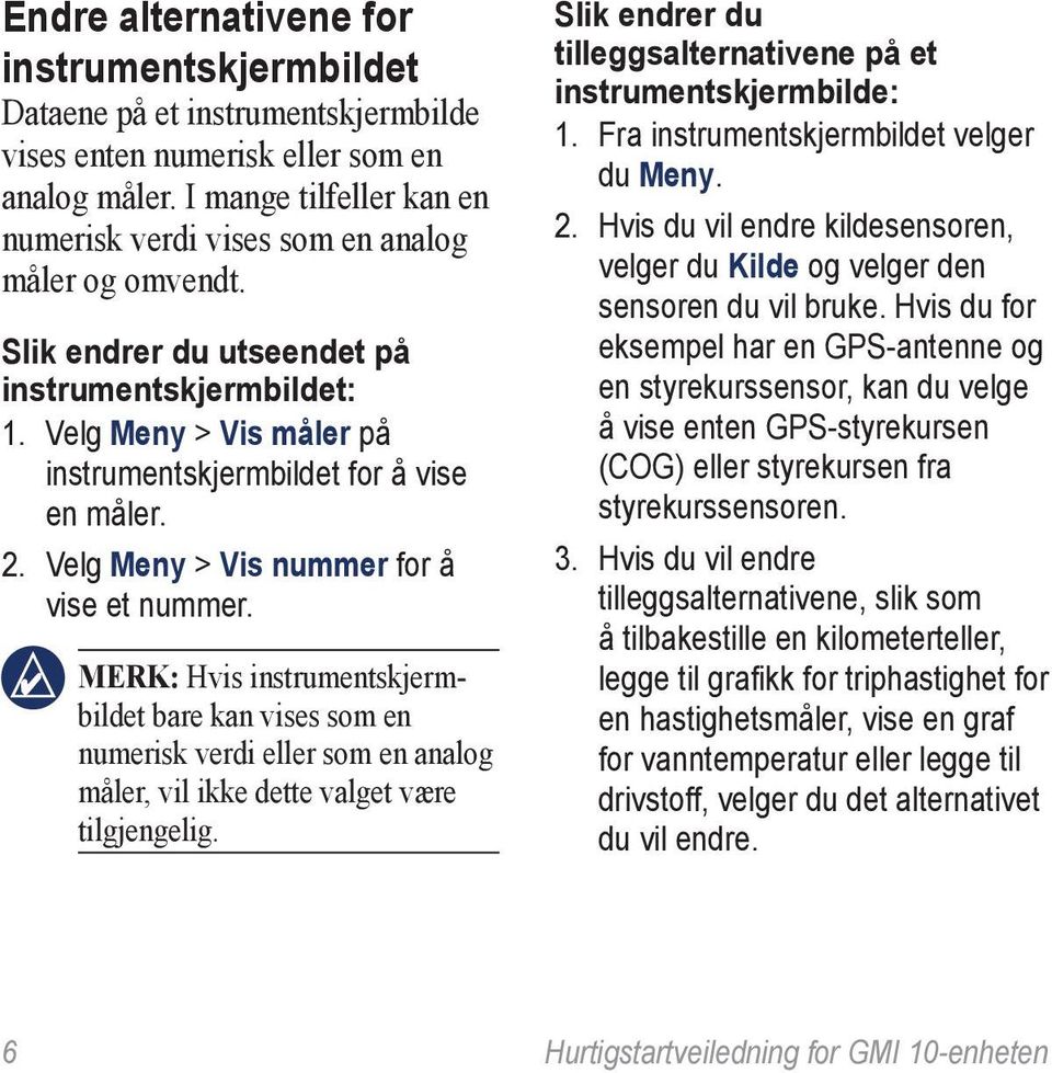 Velg Meny > Vis måler på instrumentskjermbildet for å vise en måler. 2. Velg Meny > Vis nummer for å vise et nummer.