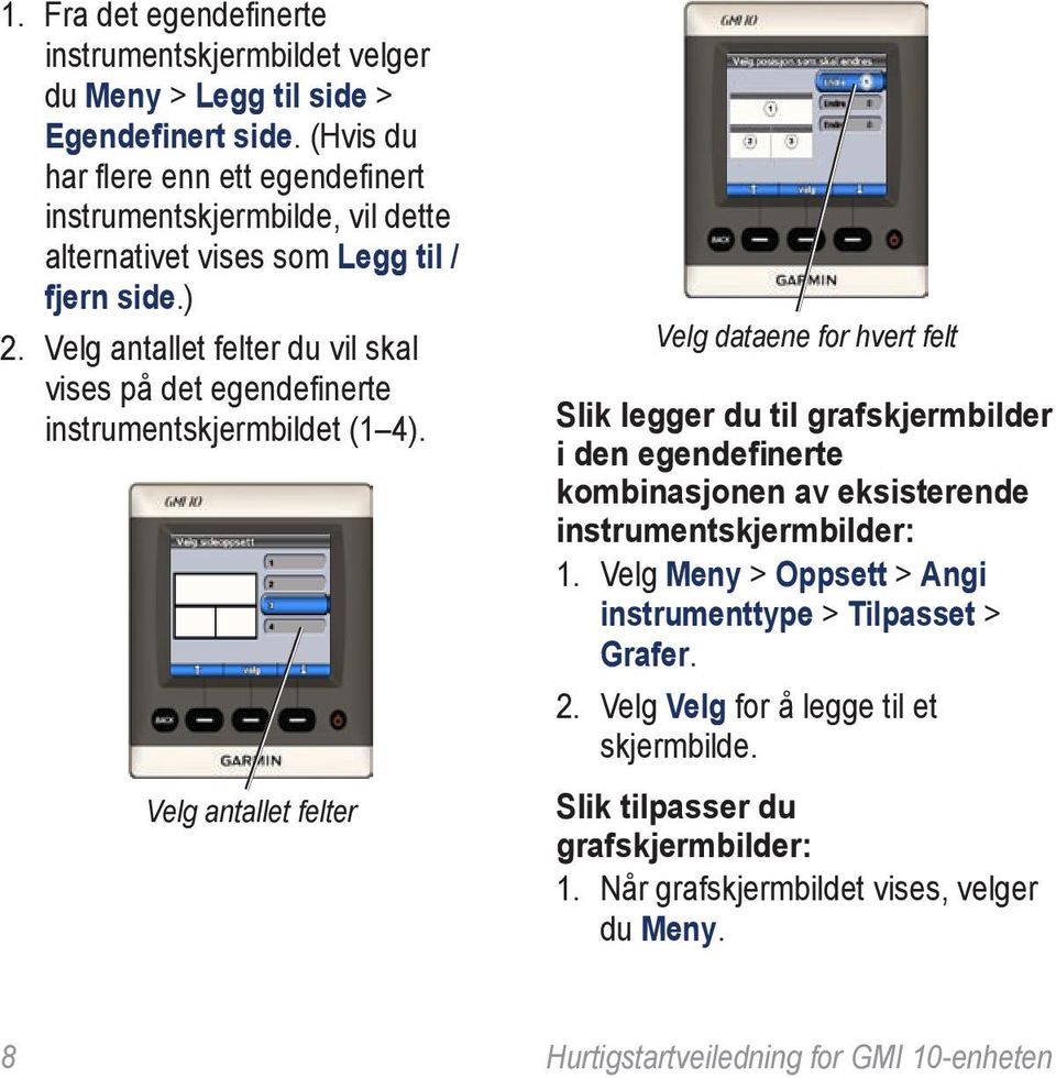 Velg antallet felter du vil skal vises på det egendefinerte instrumentskjermbildet (1 4).