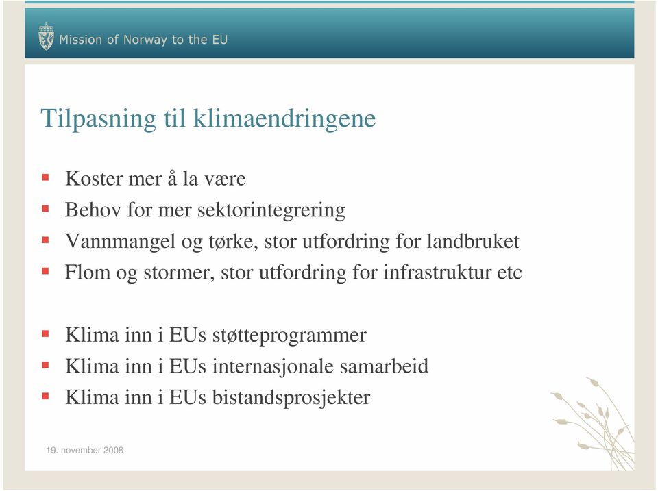 og stormer, stor utfordring for infrastruktur etc Klima inn i EUs