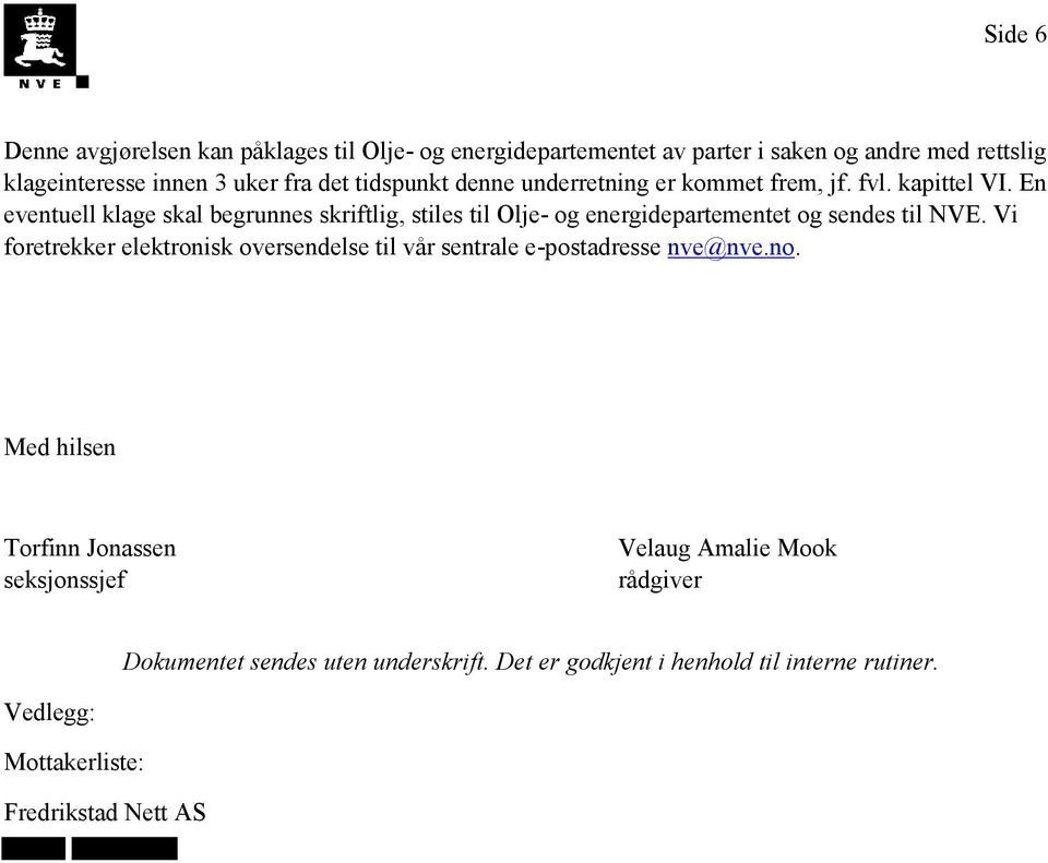 En eventuell klage skal begrunnes skriftlig, stiles til Olje- og energidepartementet og sendes til NVE.