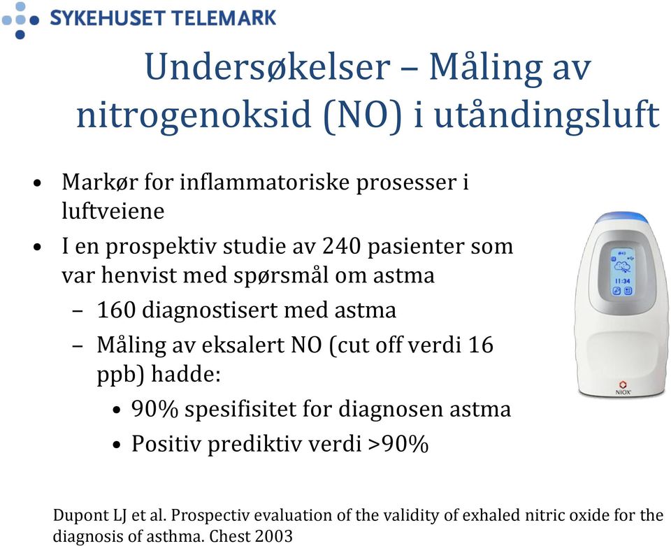 av eksalert NO (cut off verdi 16 ppb) hadde: 90% spesifisitet for diagnosen astma Positiv prediktiv verdi >90%