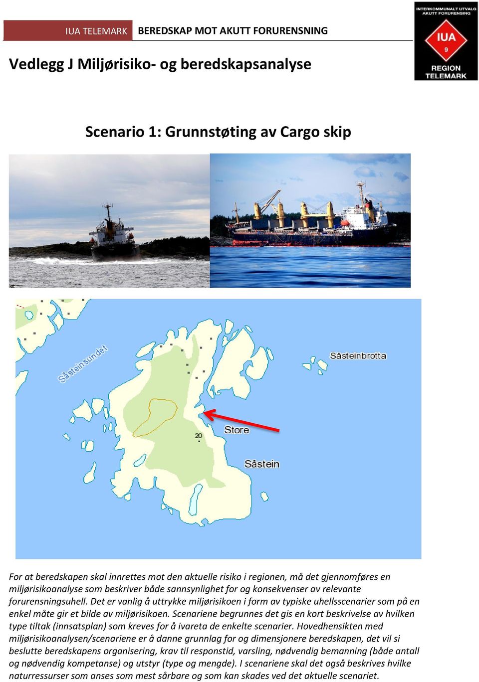 Det er vanlig å uttrykke miljørisikoen i form av typiske uhellsscenarier som på en enkel måte gir et bilde av miljørisikoen.