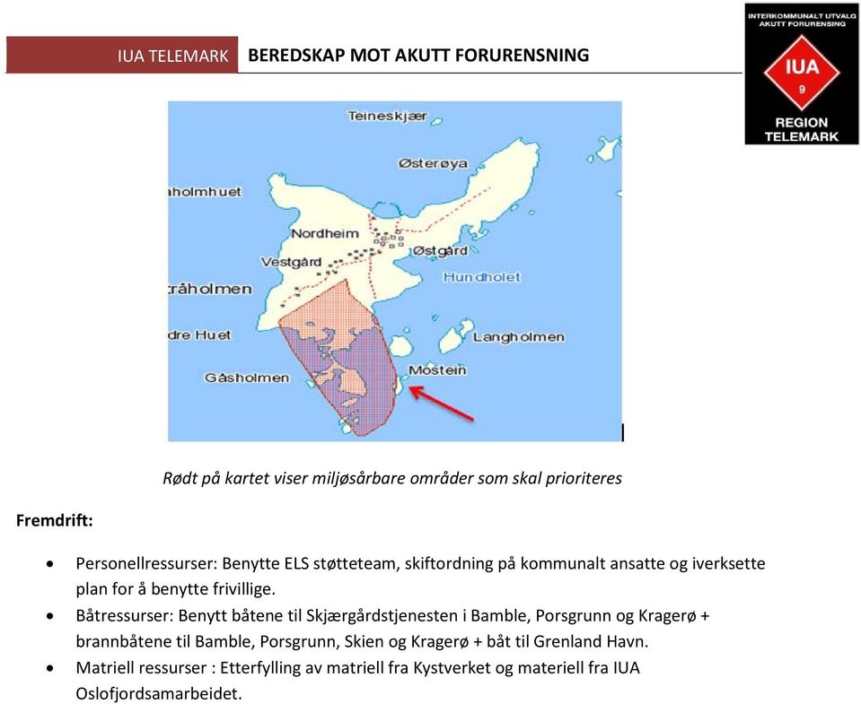 Båtressurser: Benytt båtene til Skjærgårdstjenesten i Bamble, Porsgrunn og Kragerø + brannbåtene til Bamble,